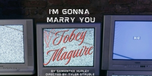 Refracted Theatre Company presents the Chicago Premiere of I’M GONNA MARRY YOU TOBEY MAGUIRE, Sept 18 - Oct 31